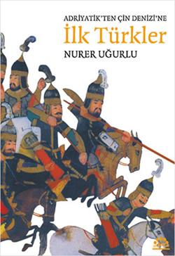 Adriyatik’ten Çin Denizi’ne İlk Türkler