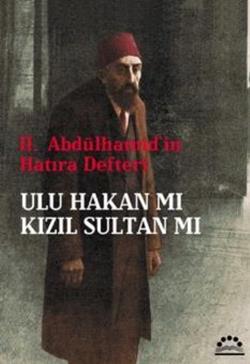 2. Abdülhamid'in Hatıra Defteri - Ulu Hakan mı Kızıl Sultan mı