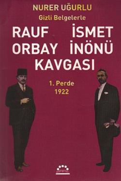 Gizli Belgelerle Rauf Orbay İsmet İnönü Kavgası 1. Perde 1922