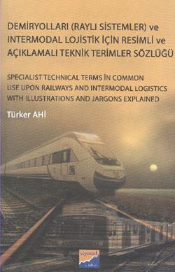 Demiryolları (Raylı Sistemler) ve Intermodal Lojistik İçin Resimli ve Açıklamalı Teknik Resimler Sözlüğü