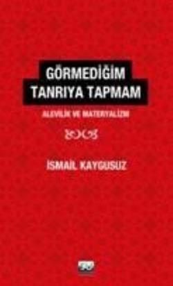 Görmediğim Tanrı’ya Tapmam