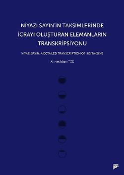 Niyazi Sayın’ın Taksimlerinde İcrayı Oluşturan Elemanların Transkripsiyonu