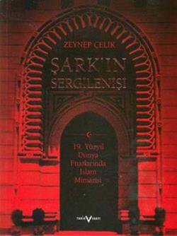 Şark’ın Sergilenişi 19. Yüzyıl Dünya Fuarlarında İslam Mimarisi