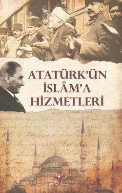 Atatürk’ün İslam'a Hizmetleri