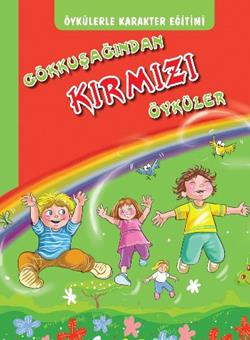 Öykülerle karakter Eğitimi - Gökkuşağından Kırmızı Öyküler