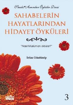 Sahabelerin Hayatlarından Hidayet Öyküleri 3 Nasıl Müslüman Oldular?