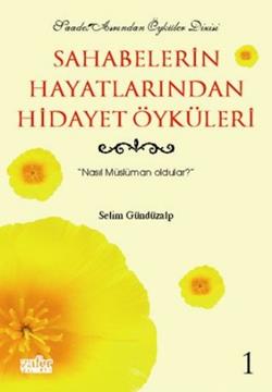 Sahabelerin Hayatlarından Hidayet Öyküleri 1 Nasıl Müslüman Oldular