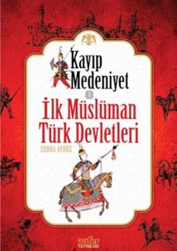 Kayıp Medeniyet - 1 / İlk Müslüman Türk Devletleri