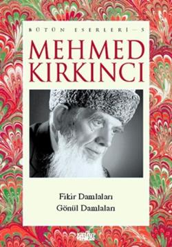 Mehmed Kırkıncı Bütün Eserleri - 5 / Fikir Damlaları - Gönül Damlaları