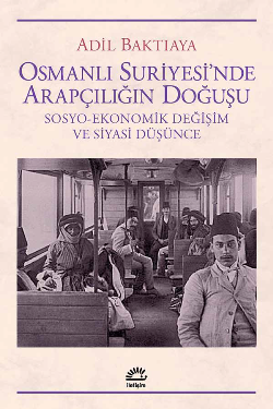 Osmanlı Suriyesi'nde Arapçılığın Doğuşu (Sosyo-Ekonomik Değişim ve Siyasi Düşünce)