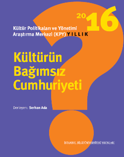 Kültürün Bağımsız Cumhuriyeti 2016 - Kültür Politikaları ve Yönetimi Araştırma Merkesizi (KPY) Yıllık