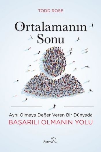 Ortalamanın Sonu - Aynı Olmaya Değer Veren Bir Dünyada Başarılı Olmanın Yolu