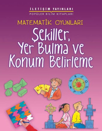 Popüler Bilim Kitapları Dizisi 21 - Matematik Oyunları Serisi (Şekiller, Yer Bulma ve Konum Belirleme)