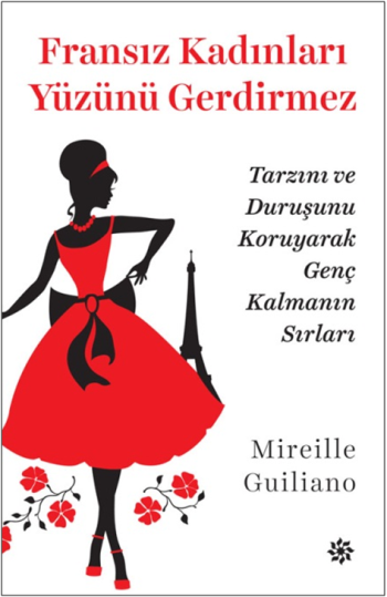 Fransız Kadınları Yüzünü Gerdirmez (Tarzını ve Duruşunu Koruyarak Genç Kalmanın Sırları)