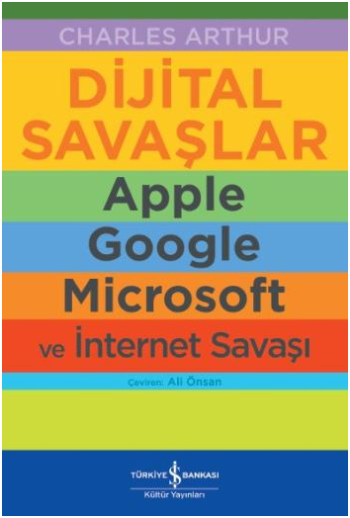 Dijital Savaşlar (Apple, Google, Microsoft ve İnternet Savaşı)