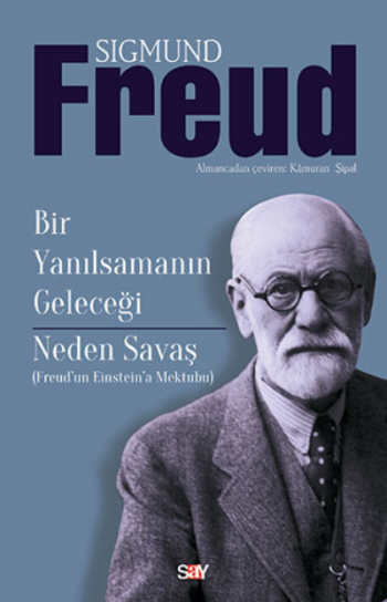 Bir Yanılsamanın Geleceği - Neden Savaş (Freud’dan Einstein’a Mektuplar)