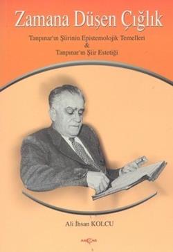 Zamana Düşen Çığlık Tanpınar’ın Şiirinin Epistemolojik Temelleri   Tanpınar’ın Şiir Estetiği