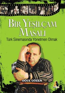 Bir Yeşilçam Masalı Türk Sinemasında Yönetmen Olmak