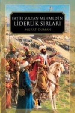 Fatih Sultan Mehmed’in Liderlik Sırları