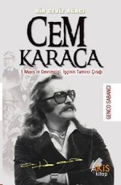 Cem Karaca Bir Ceviz Ağacı  1 Mayıs’ın Devrimcisi, İşçinin Tamirci Çırağı