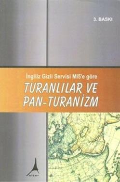 Turanlılar ve Pan - Turanizm İngiliz Gizli Servisi MI5’e göre