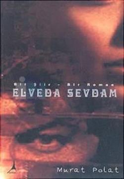 Elveda Sevdam Bir Şiir - Bir Roman