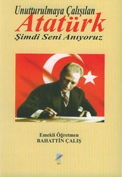 Unutturulmaya Çalışılan Atatürk Şimdi Seni Anıyoruz