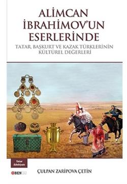 Alimcan İbrahimov'un Eserlerinde Tatar Başkurt ve Kazak Türklerinin Kültürel Değerleri