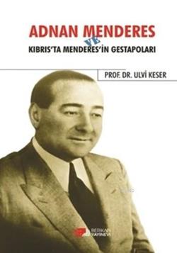 Adnan Menderes ve Kıbrısta Menderes’in Gestapoları