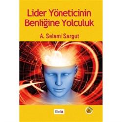 Lider Yöneticinin Benliğine Yolculuk