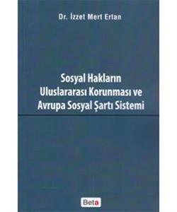 Sosyal Hakların Uluslararası Korunması ve Avrupa Sosyal Şartı Sistemi