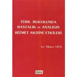 Türk Hukukunda Hastalık ve Analığın Hizmet Akdine Etkileri