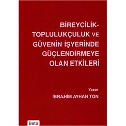 Bireycilik Toplulukçuluk ve Güvenin İşyerinde Güçlendirmeye Olan Etkileri