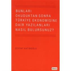 Bunları Okuduktan Sonra Türkiye Ekonomisine Dair Yazılanları Nasıl Bulursunuz?