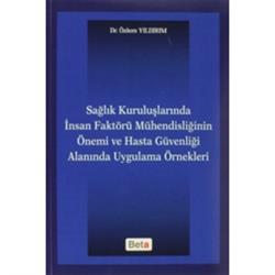 Sağlık Kuruluşlarında İnsan Faktörü Mühendisliğinin Önemi ve Hasta Güvenliği Alanında Uygulama Örnekleri