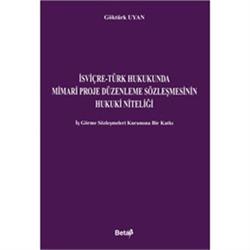 İsviçre-Türk Hukukunda Mimari Proje Düzenleme Sözleşmesinin Hukuki Niteliği