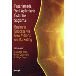 Pazarlamada Yeni Açılımlarla Üstünlük Sağlama Business Success via New Visions on Marketing