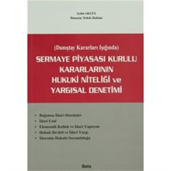 Sermaye Piyasası Kurulu Kararlarının Hukuki Niteliği ve Yargısal Denetimi