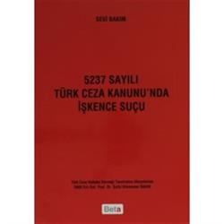 5237 Sayılı Türk Ceza Kanunu’nda İşkence Suçu