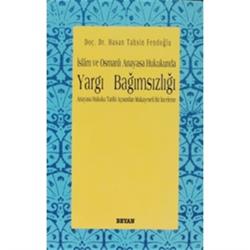 İslam ve Osmanlı Anayasa Hukukunda Yargı Bağımsızlığı Anayasa Hukuku Tarihi Açısından Mukayeseli Bir İnceleme