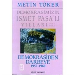 Demokrasimizin İsmet Paşalı Yılları 1944-1973 Cilt: 4 Demokrasiden Darbeye (1957-1960)