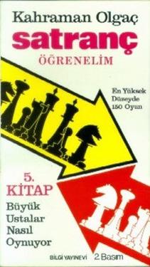 Satranç Öğrenelim Büyük Ustalar Nasıl Oynuyor ? En Yüksek Düzeyde 150 Oyun 5. Kitap