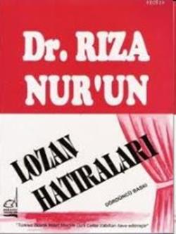 Dr. Rıza Nur’un Lozan Hatıraları