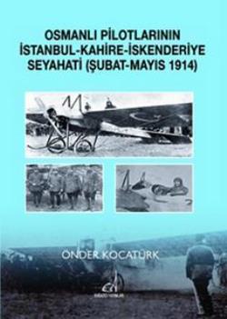 Osmanlı Pilotlarının İstanbul - Kahire - İskenderiye Seyahati (Şubat - Mayıs 1914)