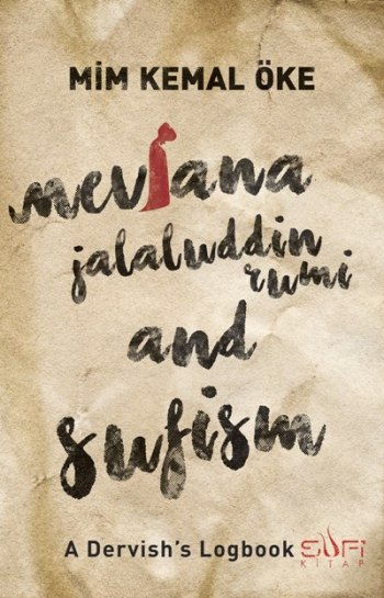 Mevlana Jalaluddin Rumi and Sufism (A Dervish's Logbook)