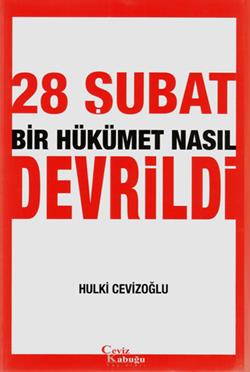 28 Şubat Bir Hükümet Nasıl Devrildi