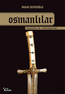 Osmanlılar Yakılmalı mı, Tapılmalı mı?