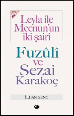 Leyla ile Mecnun’un İki Şairi Fuzuli ve Sezai Karakoç