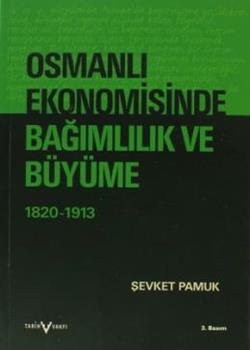 Osmanlı Ekonomisinde Bağımlılık ve Büyüme (1820-1913)