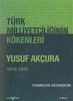 Türk Milliyetçiliğinin Kökenleri Yusuf Akçura (1876-1935)